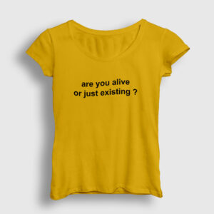 Are You Alive Or Just Existing Kadın Tişört sarı
