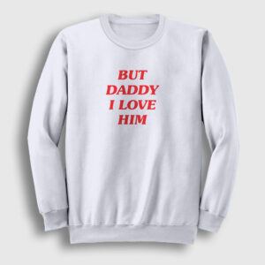 But Daddy I Love Him Harry Styles Sweatshirt beyaz