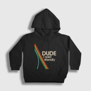 Dude I Said Friendly Arc Raiders Çocuk Kapşonlu Sweatshirt
