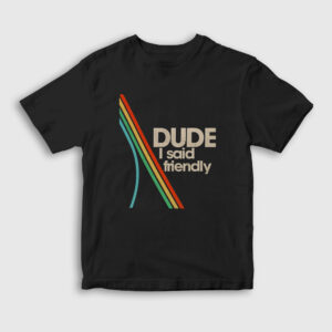 Dude I Said Friendly Arc Raiders Çocuk Tişört