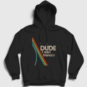 Dude I Said Friendly Arc Raiders Kapşonlu Sweatshirt