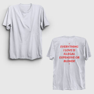 Everything I Love Illegal Expensive Blonde Sırt Baskılı Tişört beyaz