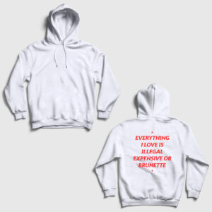 Everything I Love Is Illegal Expensive Or Brunette Sırt Baskılı Kapşonlu Sweatshirt beyaz