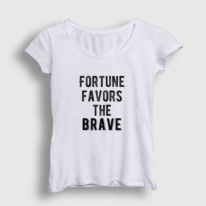 Fortune Favors The Brave Kadın Tişört