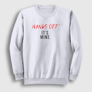 Hands Off It's Mine Sweatshirt beyaz