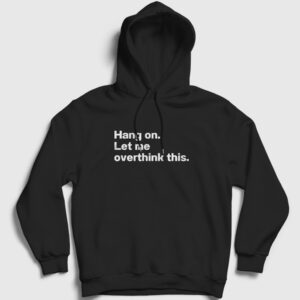 Hang On Let Me Overthink This Kapşonlu Sweatshirt siyah