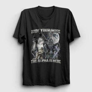 Hide Your Wife The Alpha Is Here Tişört siyah