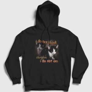 I Do Not Think Therefore I Do Not Am Cat Kedi Kapşonlu Sweatshirt siyah