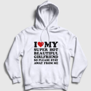 I Love My Girlfriend Stay Away From Me Kapşonlu Sweatshirt beyaz
