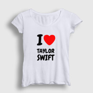 I Love Taylor Swift Kadın Tişört