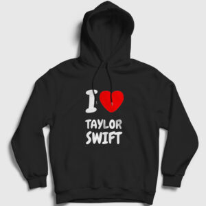 I Love Taylor Swift Kapşonlu Sweatshirt