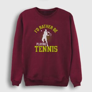 I Rather Play Spor Tennis Tenis Sweatshirt bordo