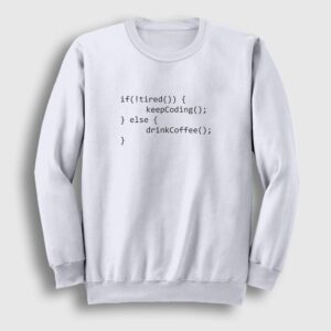 If Not Tired Developer Yazılımcı Sweatshirt beyaz