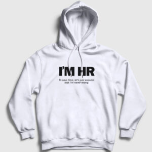 I'm Hr I'm Never Wrong İnsan Kaynakları Kapşonlu Sweatshirt beyaz