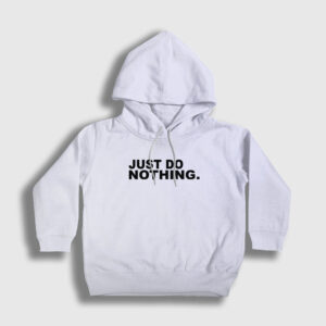 Just Do Nothing Çocuk Kapşonlu Sweatshirt beyaz