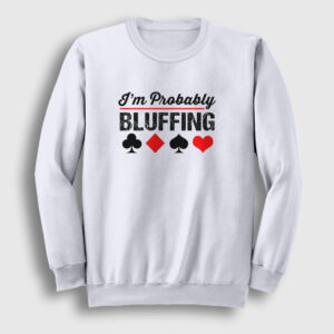 Probably Bluffing Poker Sweatshirt