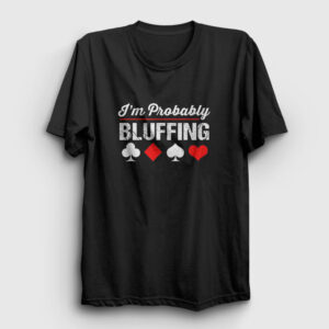 Probably Bluffing Poker Tişört