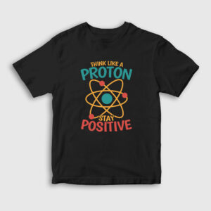 Think Like A Proton Stay Positive Çocuk Tişört