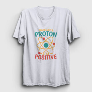 Think Like A Proton Stay Positive Tişört beyaz