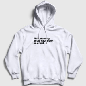 This Meeting Could Have Been An Email Beyaz Yaka Kapşonlu Sweatshirt beyaz