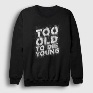 Too Old To Die Young Sweatshirt siyah