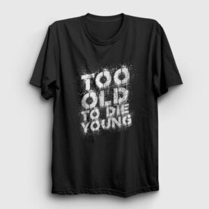 Too Old To Die Young Tişört siyah