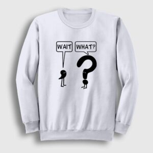 Wait What Sweatshirt Beyaz