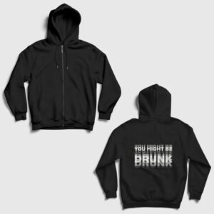 You Might Be Drunk Sırt Baskılı Fermuarlı Kapşonlu Sweatshirt Siyah