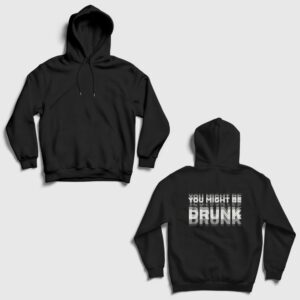 You Might Be Drunk Sırt Baskılı Kapşonlu Sweatshirt Siyah