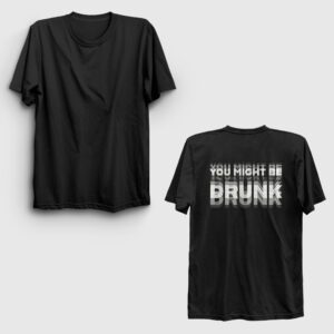 You Might Be Drunk Sırt Baskılı Tişört Siyah